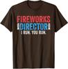 Fireworks Director I Run You Run 4th Of July Unisex T-Shirt
