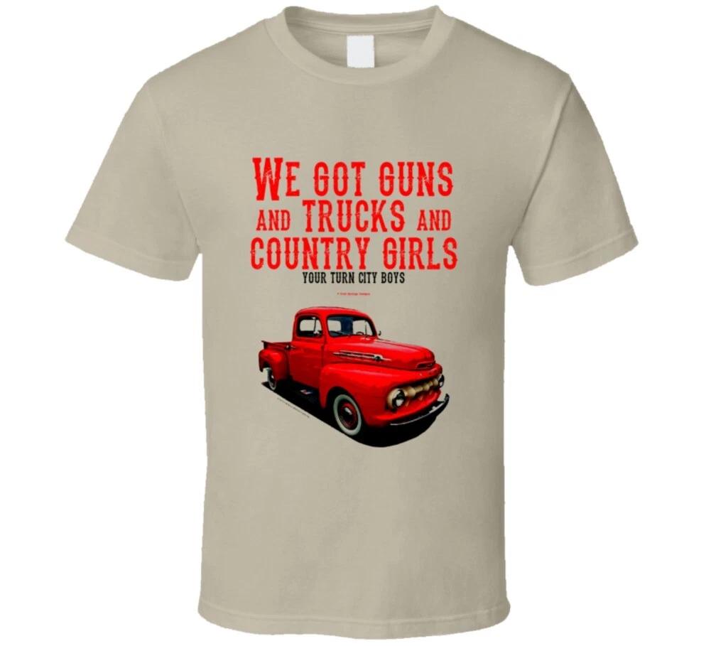 

We Got Guns And Trucks And Country Girls Your Turn City Boys Funny Gift Redneck S