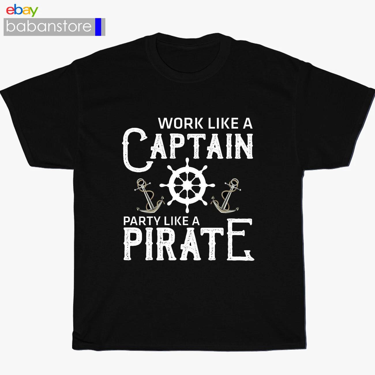 New Like A Pirate Work Like A Captain Party Black T shirt Size S-3XL M