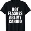 Hot Flashes Are My Cardio Funny Menopause Relief T-Shirt