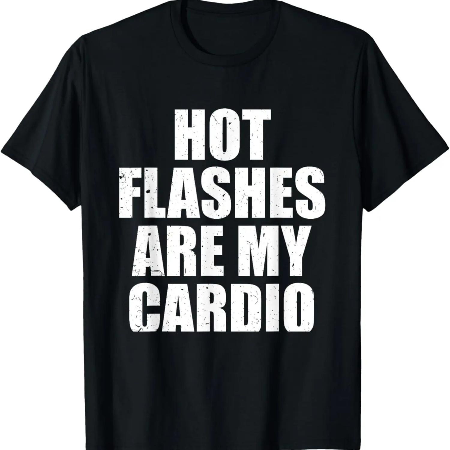 Hot Flashes Are My Cardio Funny Menopause Relief T-Shirt S