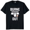 Men Summer Fashion Tops Burne Out T Shirt Retro Humor Colleague Jokes Graphic Tops EU Size Cotton Soft Casual Unisex Tshirts