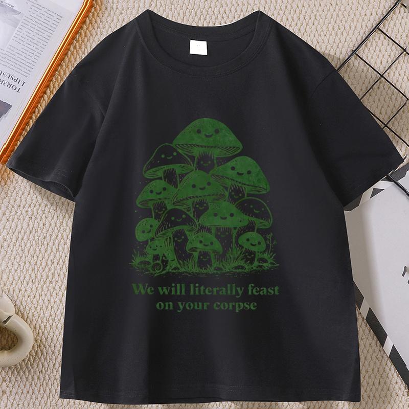 We Will Literally Feast on Your Corpse T Shirt Funny Mushroom Tee Graphic Tee Printed Tshirt Causal Shortsleeve Couple Tshirt
