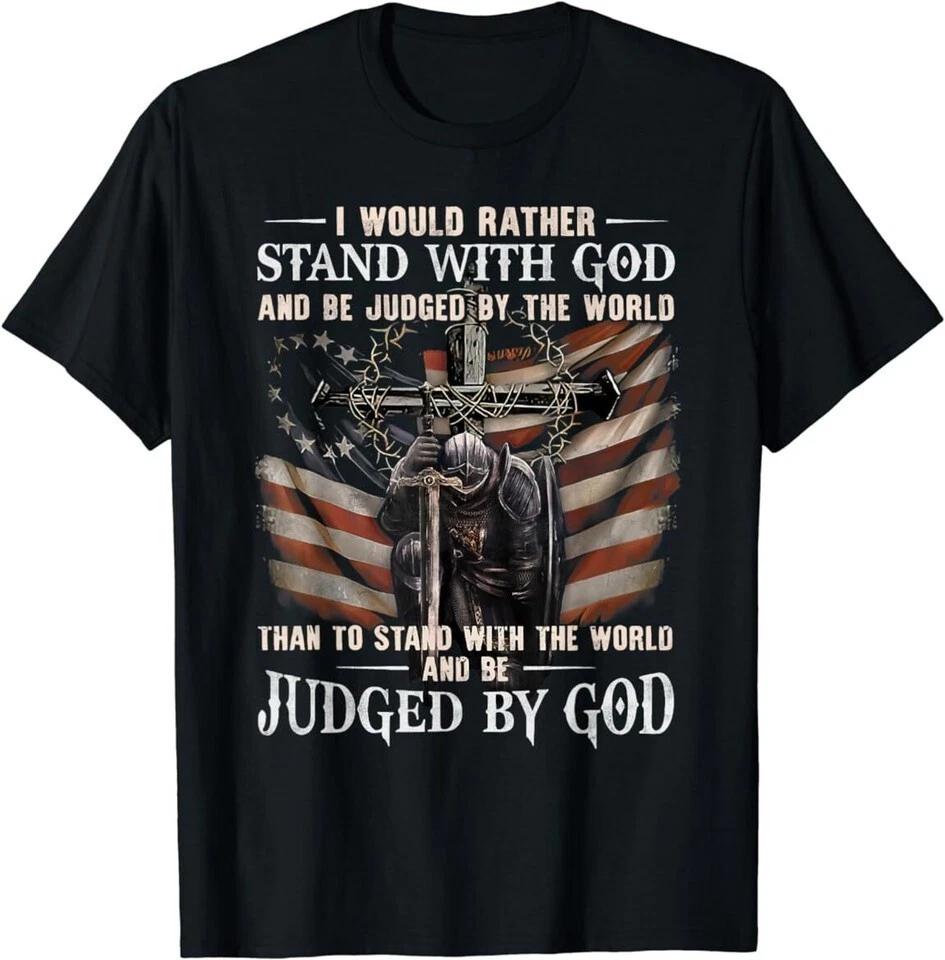 I Would Rather Stand With God And Be Judged By The World T-Shirt 4XL