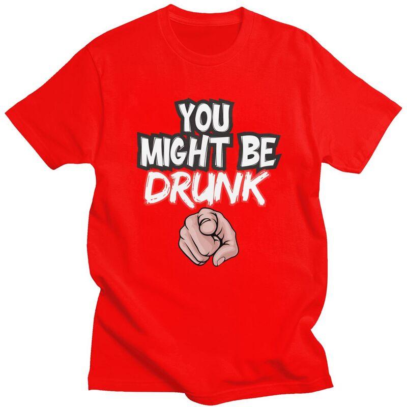 

You Might Be Drunk Funny Drinking TShirt Pure Cotton Tee Tops Streetwear Round Neck Tshirt Casual Short Sleeve Clothes S