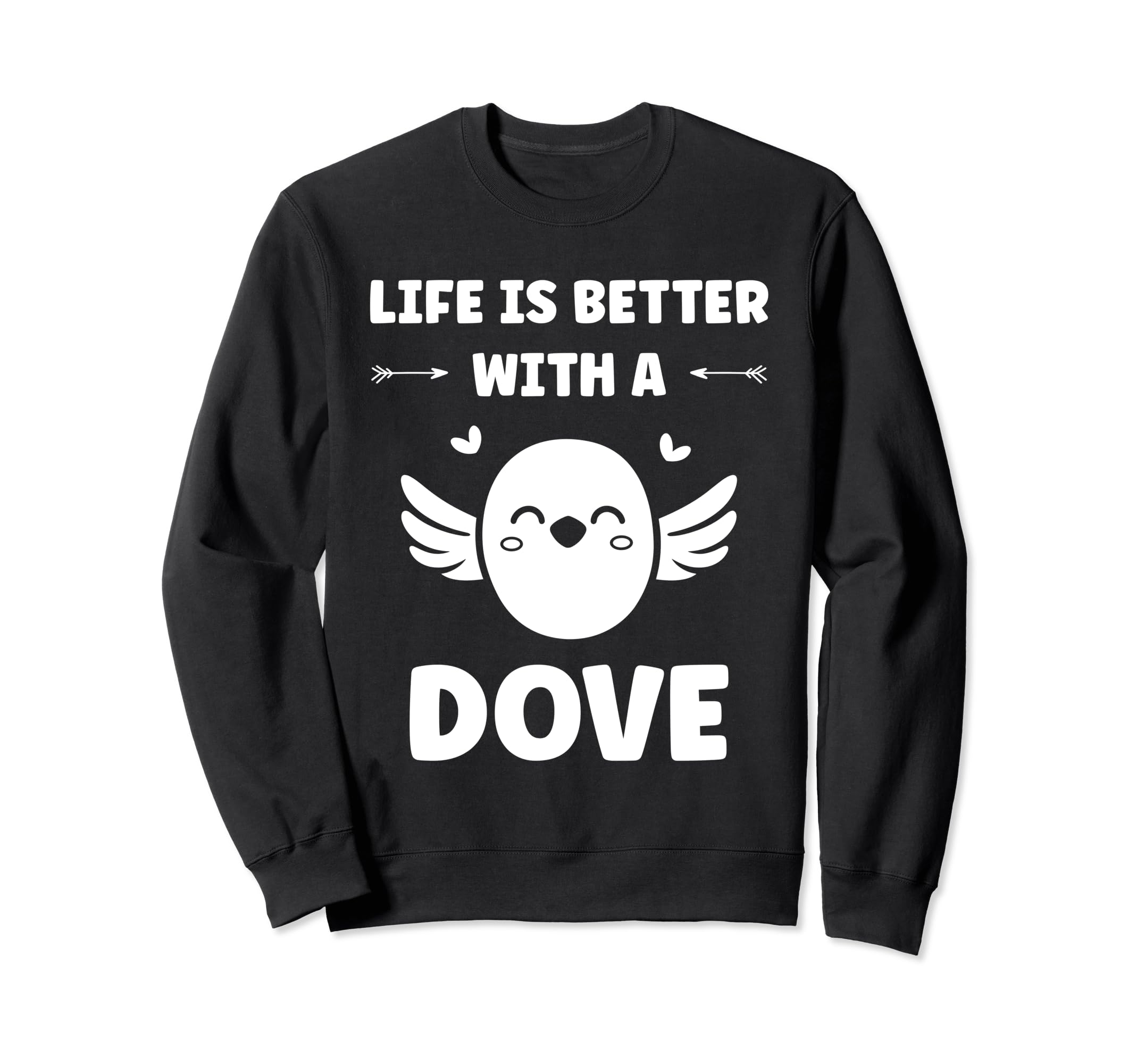 

Bird small Dove of peace life if better with a dove sweatshirt