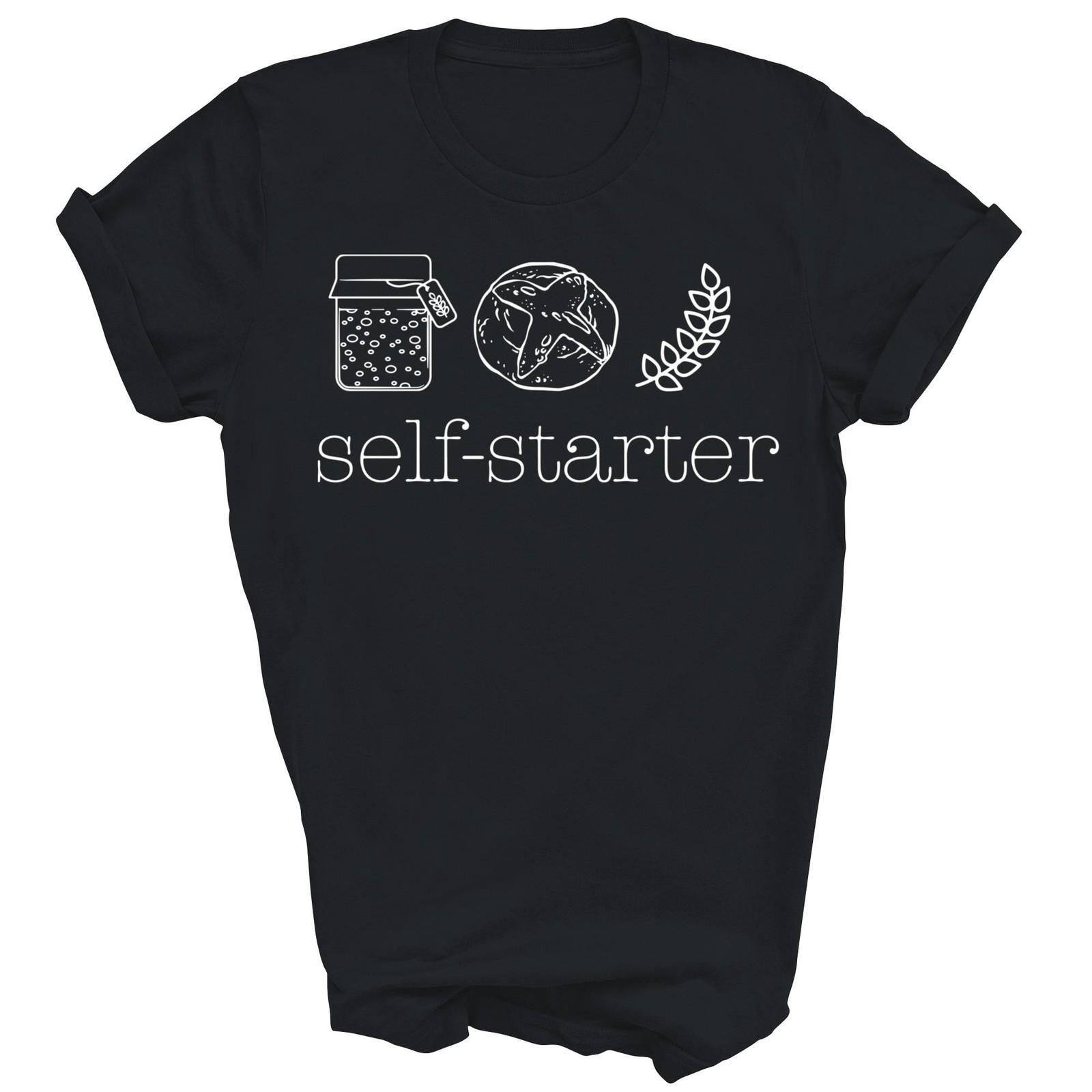 Self Starter Sourdough Bread Baker Bakers Unisex Shirt Gift T-Shirt XXL