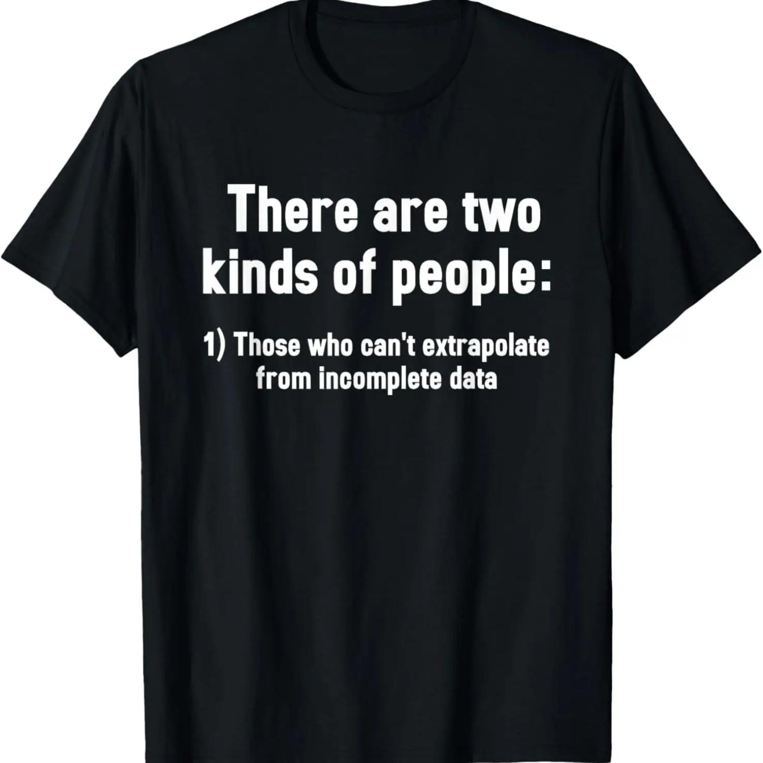 There Are Two Kinds of People Extrapolate Funny T-Shirt S