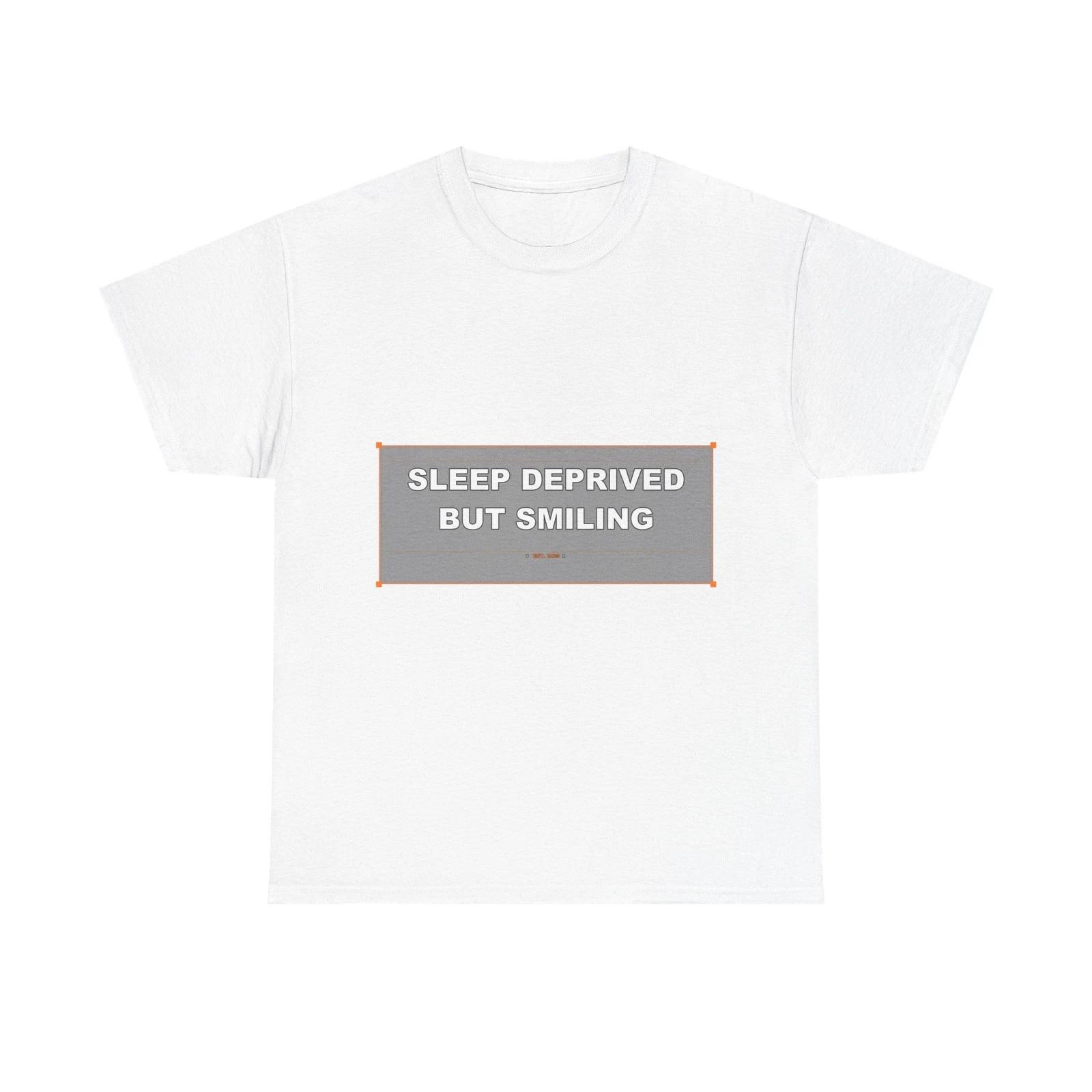 Sleep Deprived But Smiling - Funny T-Shirt Gift 4XL