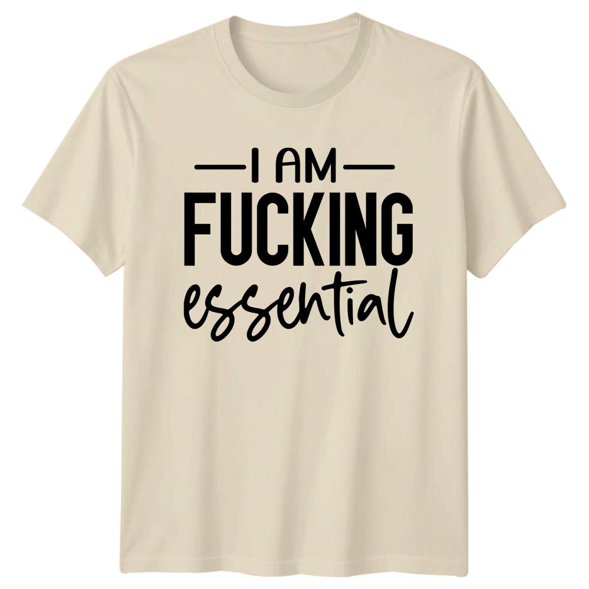 I Am fu*king Essential Slogan Funny Adult T-Shirt S