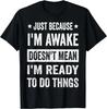Nur weil ich wach bin Lustiges T-Shirt für Tweens und Teens Geschenk Unisex T-Shirt