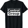 Control Group and Not the Experimental Group T-Shirt