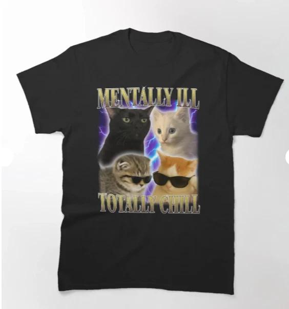 Mentally Ill totally Chill Funny Cat Classic T- Shirt S