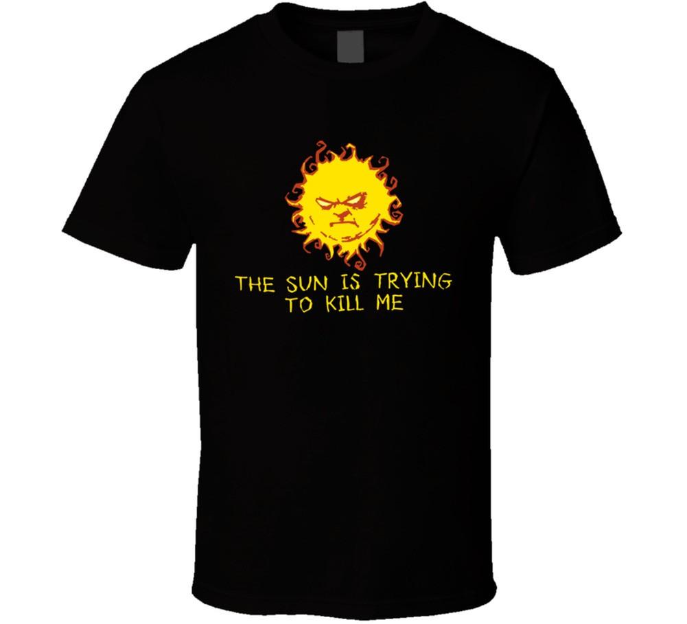 The Sun Is Trying To Kill Me Funny Joke T Shirt