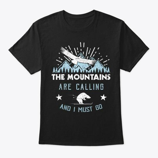 

The Mountains Are Calling And I Must Go T-Shirt Made in the USA Size S to 5XL L