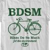 BDSM Bikes Do So Much Tshirt, Funny Environmental Shirt, BDSM Top, Weird Gift, C Unisex T-Shirt