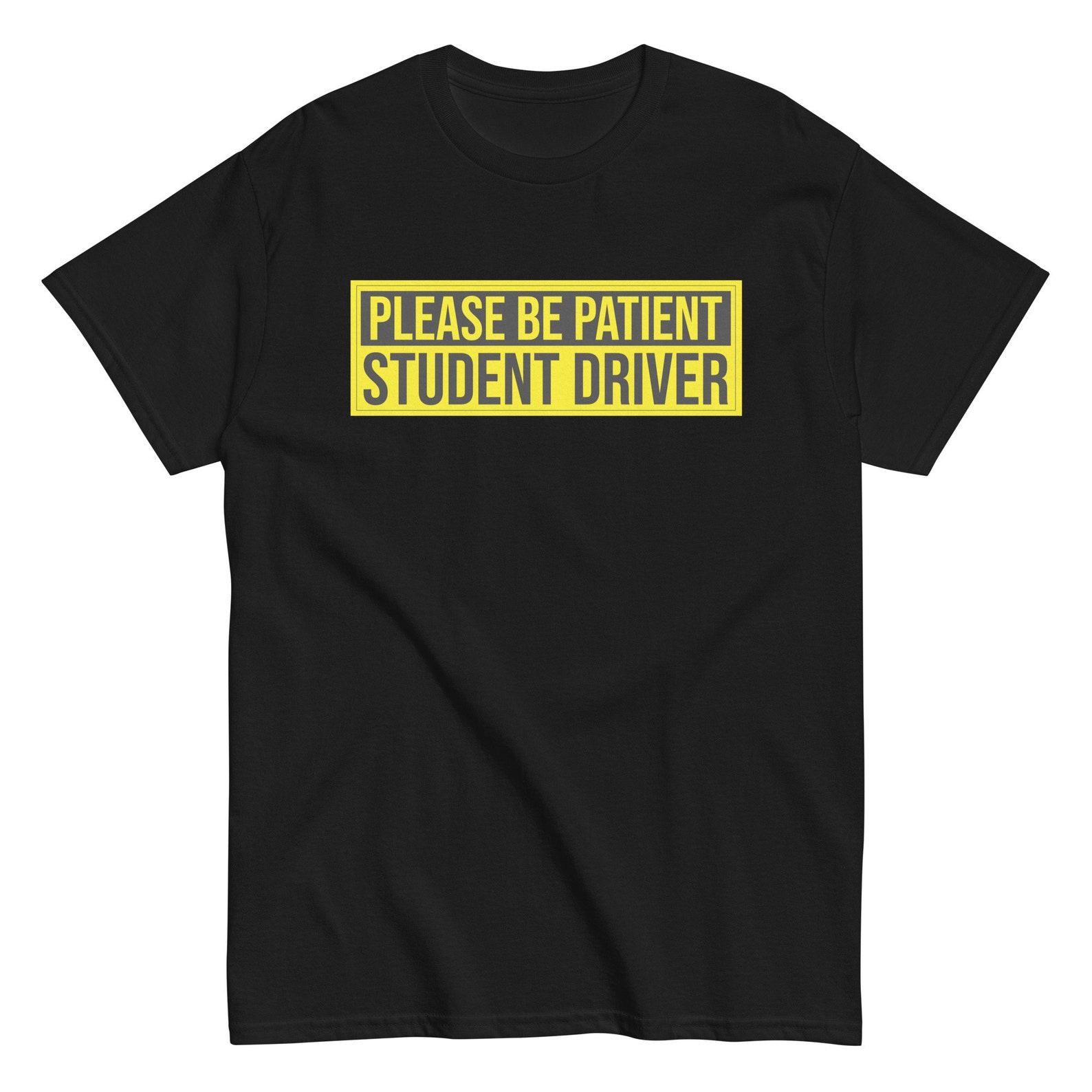 Please Be Patient Student Driver Shirt - New Driver Gift Shirt, Funny Shirt 2XL