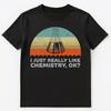 Funny I Just Really Like Chemistry Ok Unisex T-Shirt