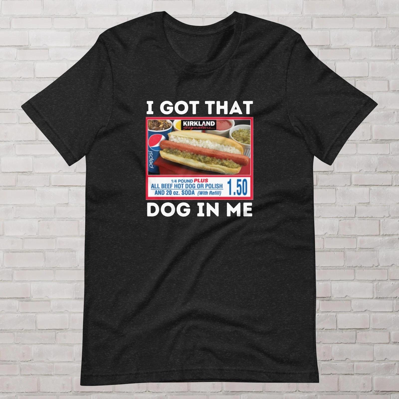 I Got That Dog In Me Funny Costco Tee, TikTok Shirt, Keep 150 Dank Meme Style M