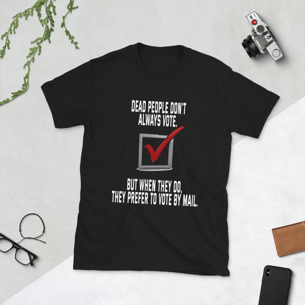 Dead People Don t Always Vote But When They Do Election USA Biden Trump T-Shirt S