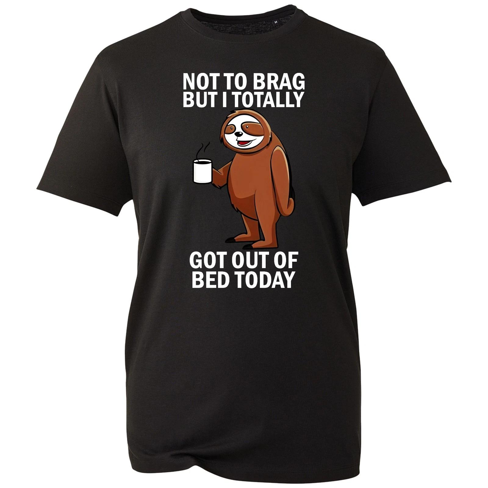 

Funny Sloth T-shirt NOT TO BRAG GOT OUT OF BED TODAY Gift Top Men s Unisex Tee S