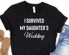 I Survived My Daughter's Wedding Novelty Funny Tshirt Mother of the Bride Mom Gift Wedding Day Party, Funny Wedding Gifts, Funny Wedding Tee