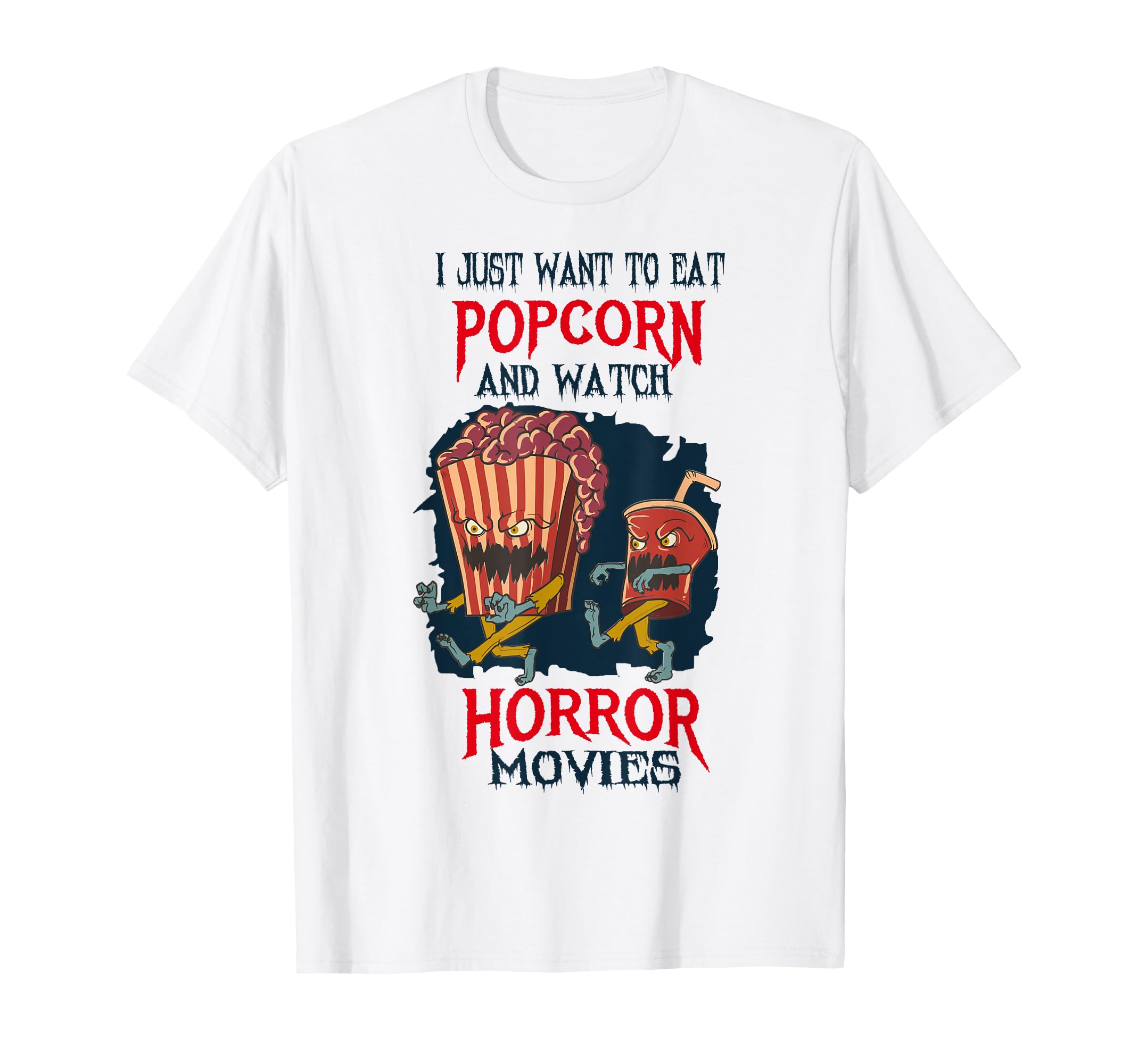 

I just want to eat popcorn and watch Horror Movie T-shirt