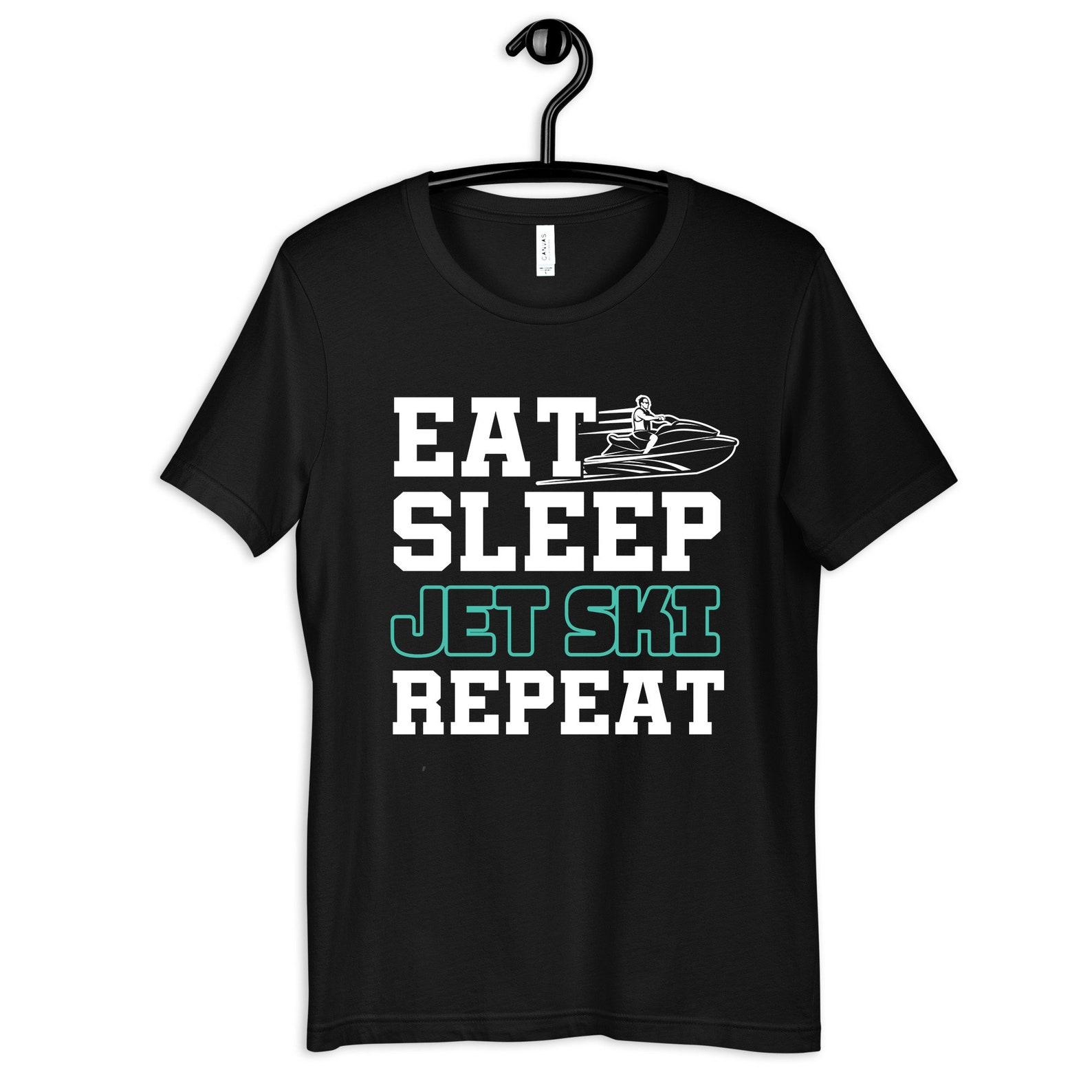 Eat Sleep Jet Ski Shirt, Funny Jet Skiing Tee, Jetski T-shirt, Gifts for Jet Skiers, T-shirt, T-shirt, Tank Top,T-shirt 4XL