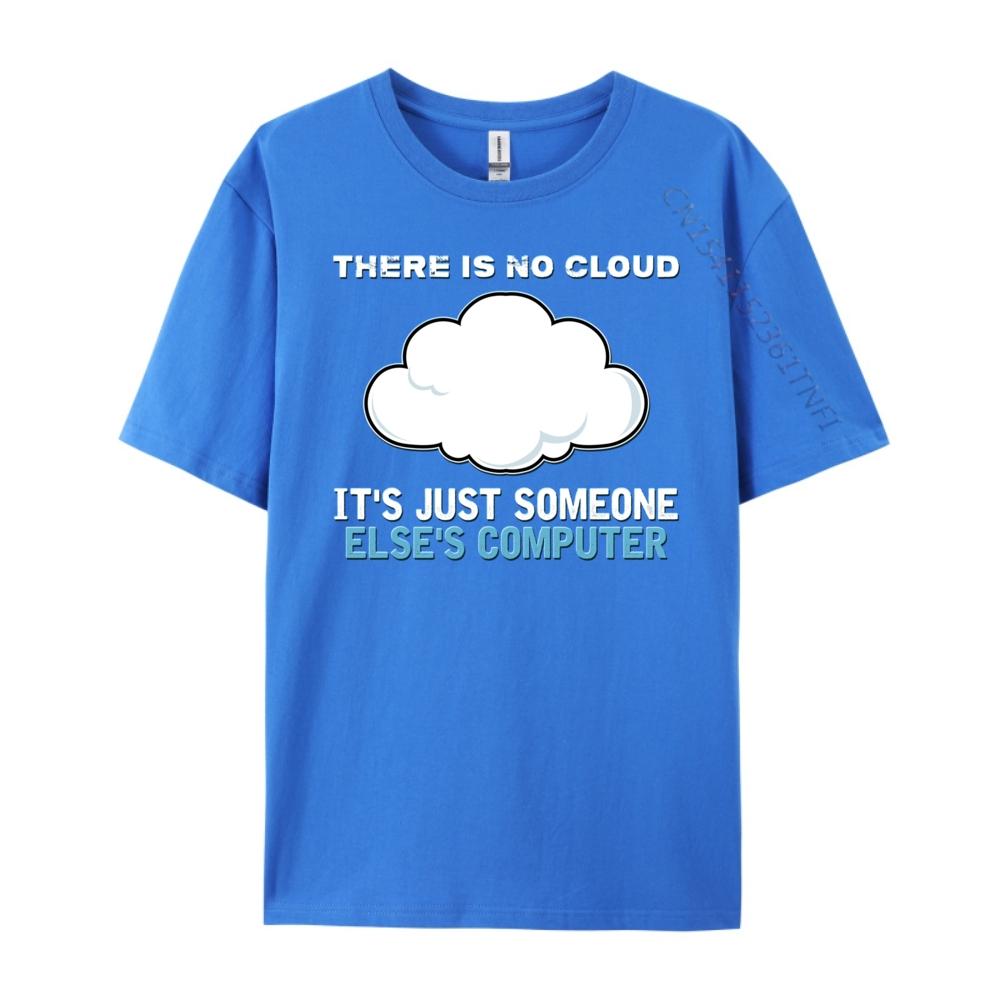 There Is No Cloud It Just Someone Else Computer Designer T Shirt Man Clothes Mardi Gras