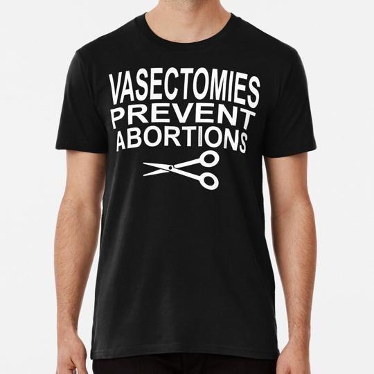Vasectomies Prevent Abortions Pro Choice Size S to 5XL Made in the USA T-Shirt Unisex T-Shirt XL