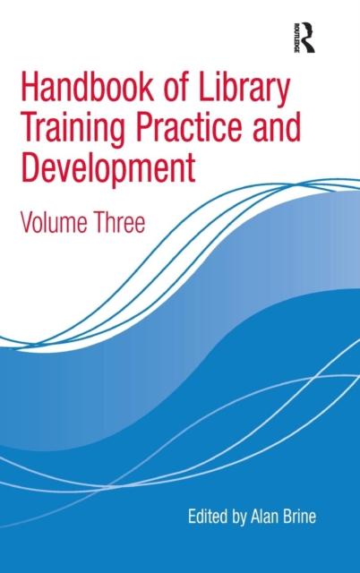 The Handbook of Library Training Practice and Development : Volume Three Book