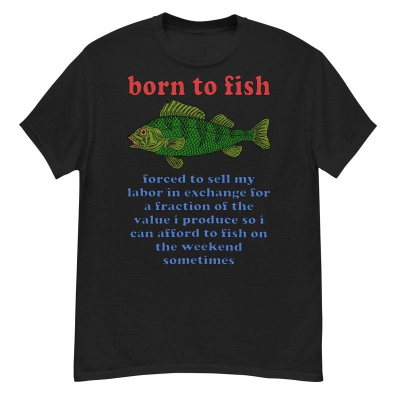 Born To Fish Forced To Sell My Labor Fishing Strange Specific Meme T-shirt Personality Casual Funny Humor Street Short Sleeve