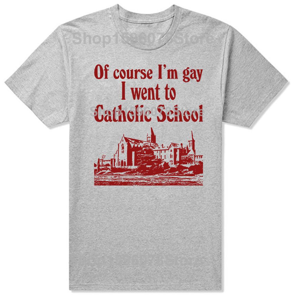 Funny Of Course I'M Gay I Went To Catholic School T-Shirt Men Fashion T Shirts Cotton Short Sleeve Oversized Loose T-shirt Tops