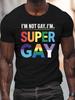 I M NOT GAY I M SUPER GAYunisex Casual Grew Neck Short Sleeve T-Shirt for Summer, PLUS SIZE