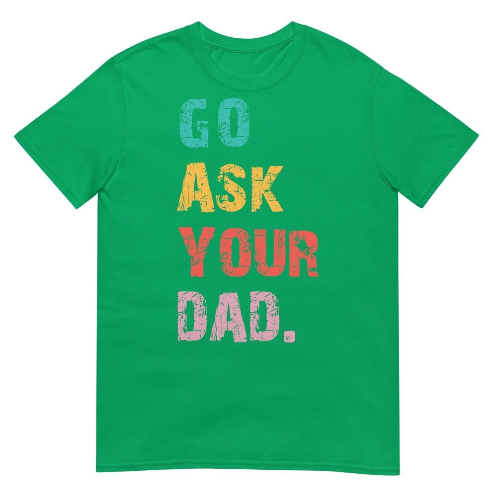 Go Ask Your Dad Funny Mom Quote Mothers Day Family Humor TShirt