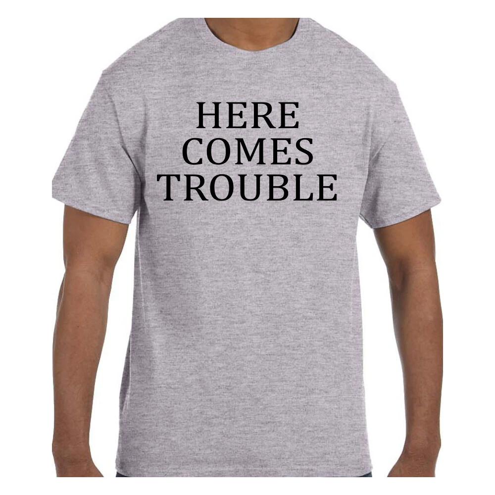 Funny Humor T shirt Here Comes Trouble S