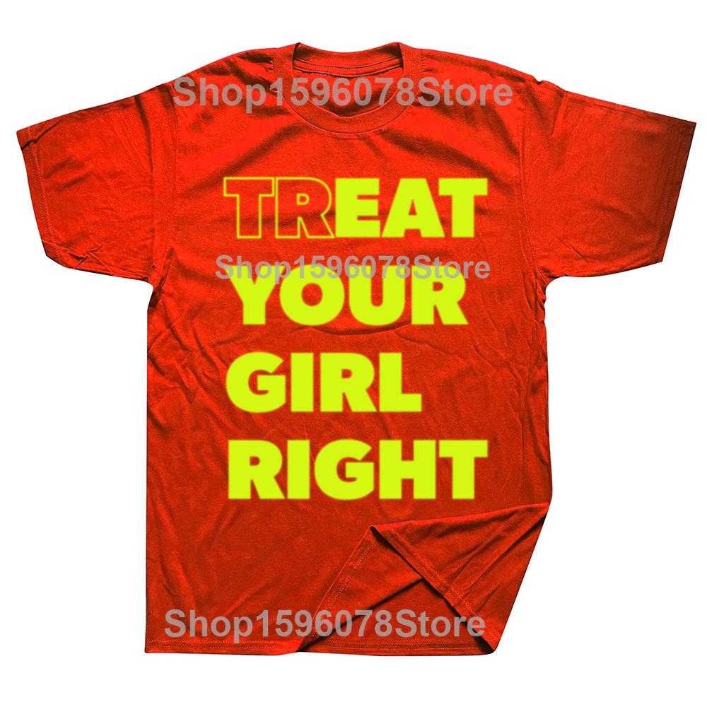Treat Your Girl Right Letter Print Tops Women Girl 90s Cute Fashion T-Shirt Summer Casual Short Sleeve Graphic Men Clothing