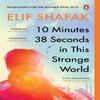 10 Minutes 38 Seconds In This Strange World by Elif Shafak... 9780241979464