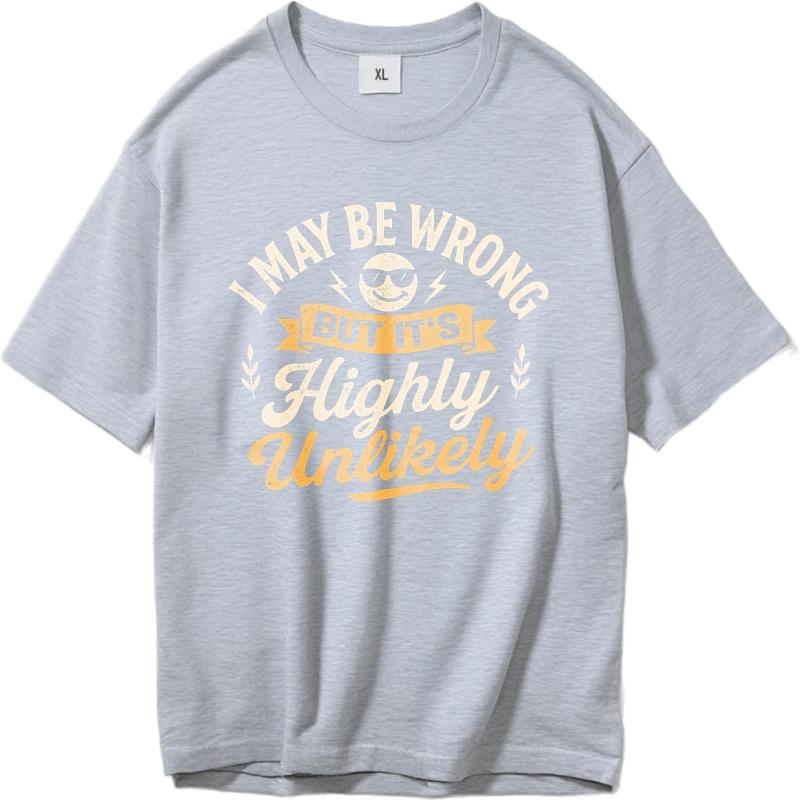 Fashionable Boys Summer Tshirt I May Be Wrong But Its Highly Unlikely Short Sleeve Rock Round Neck Unisex Tee Shirt