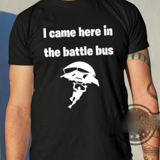 I Came Here In The Battle Bus Shirt Short Sleeve S-5Xl Unisex T-Shirt S