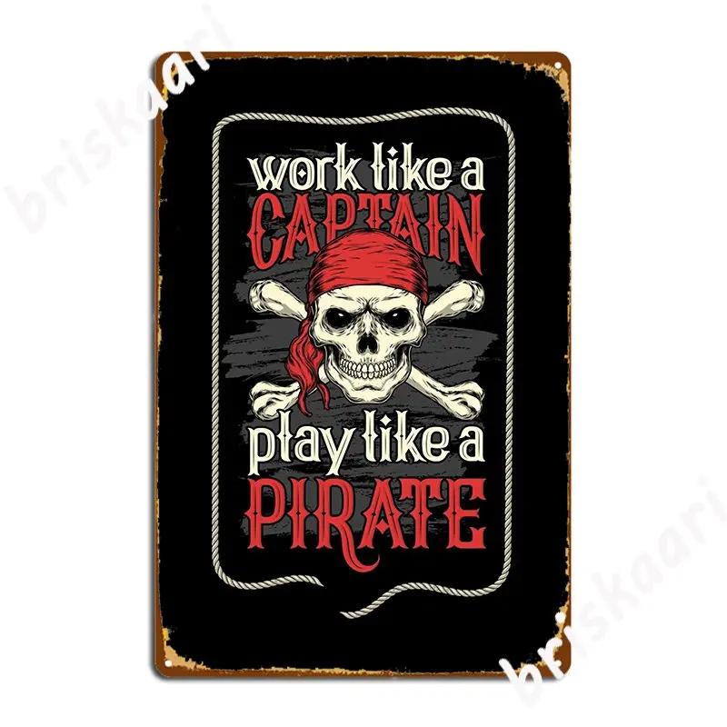 Work Like A Captain Play Like A Pirate Poster Metal Plaque Retro Club Bar Plaques Cinema Garage Tin Sign Poster 20X30CM