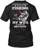 Fishing Wife Catch 3656758 After All These Years Of T-Shirt Made In USA S To 5XL