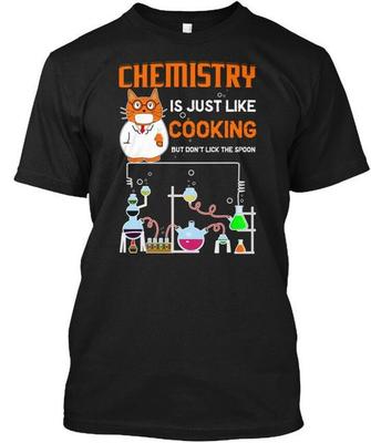 Chemistry Is Just Like Cooking S T-Shirt Made In the USA Size To 5XL