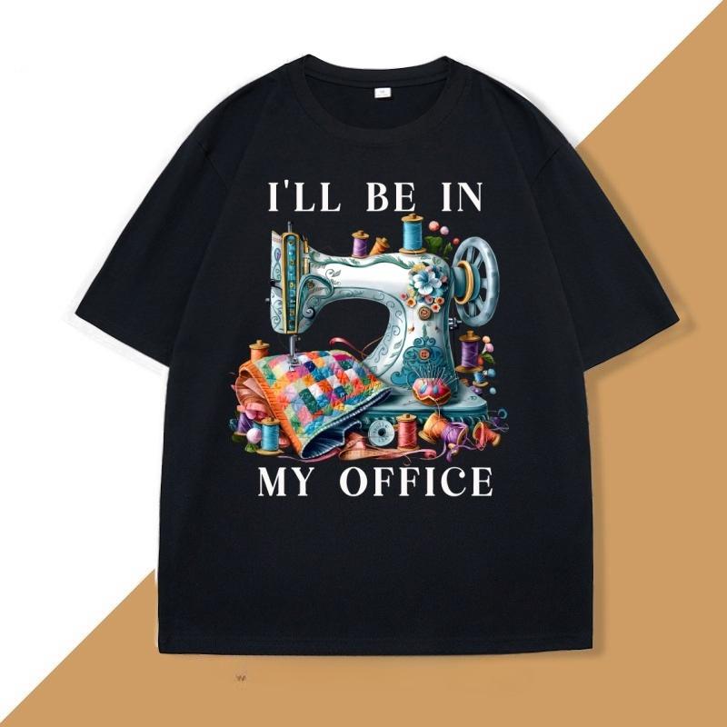 Sewing Sewing Machine T Shirt Tee Unisex WOMEN Ill Be In My Office Sewing Tshirt Cotton Short Sleeve Round Neck Fashionable Tops