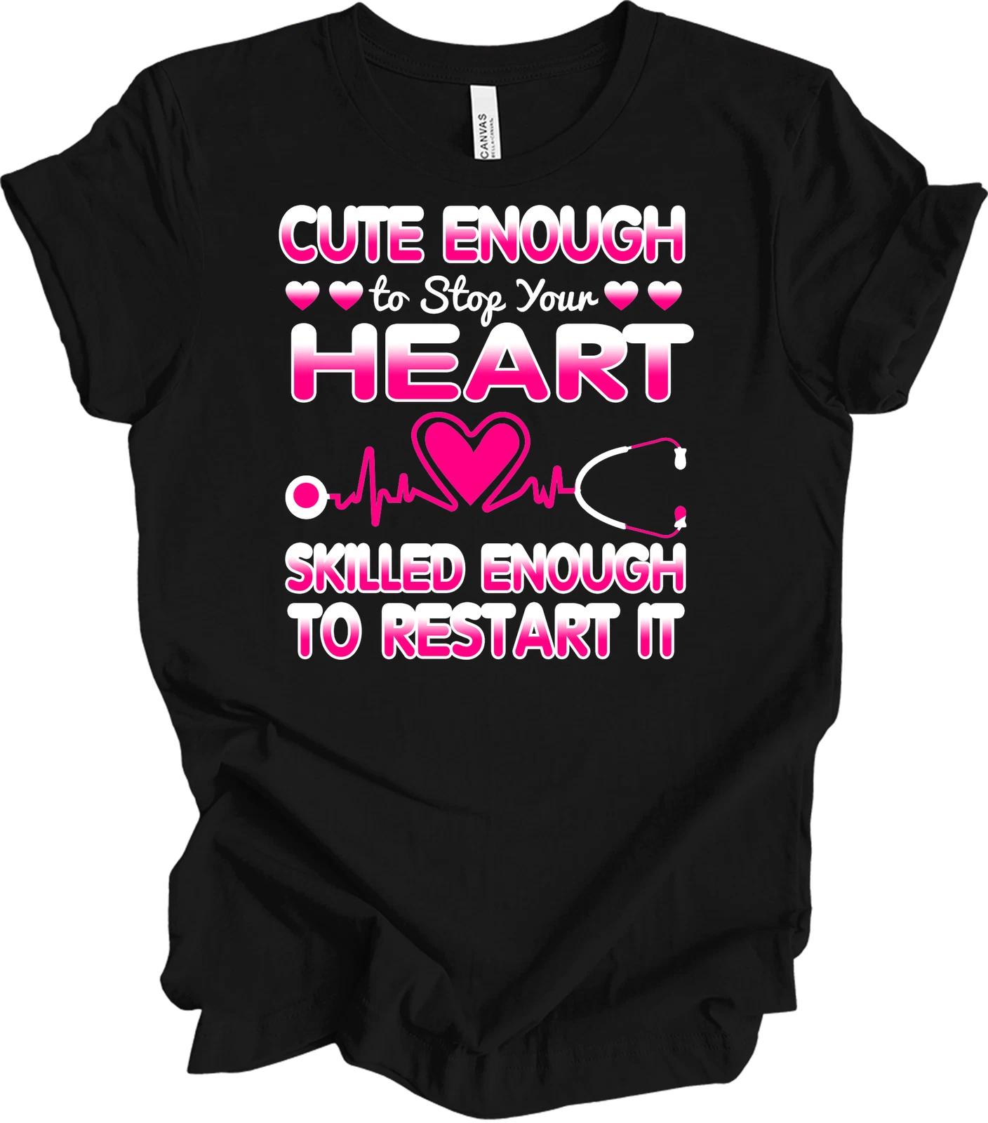 Cute Enough to Stop Your Heart Nurse T shirt Gift L