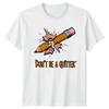 Dont Be A Quitter T-Shirt Student Humor Motivation Birthday Gift For Him And Her