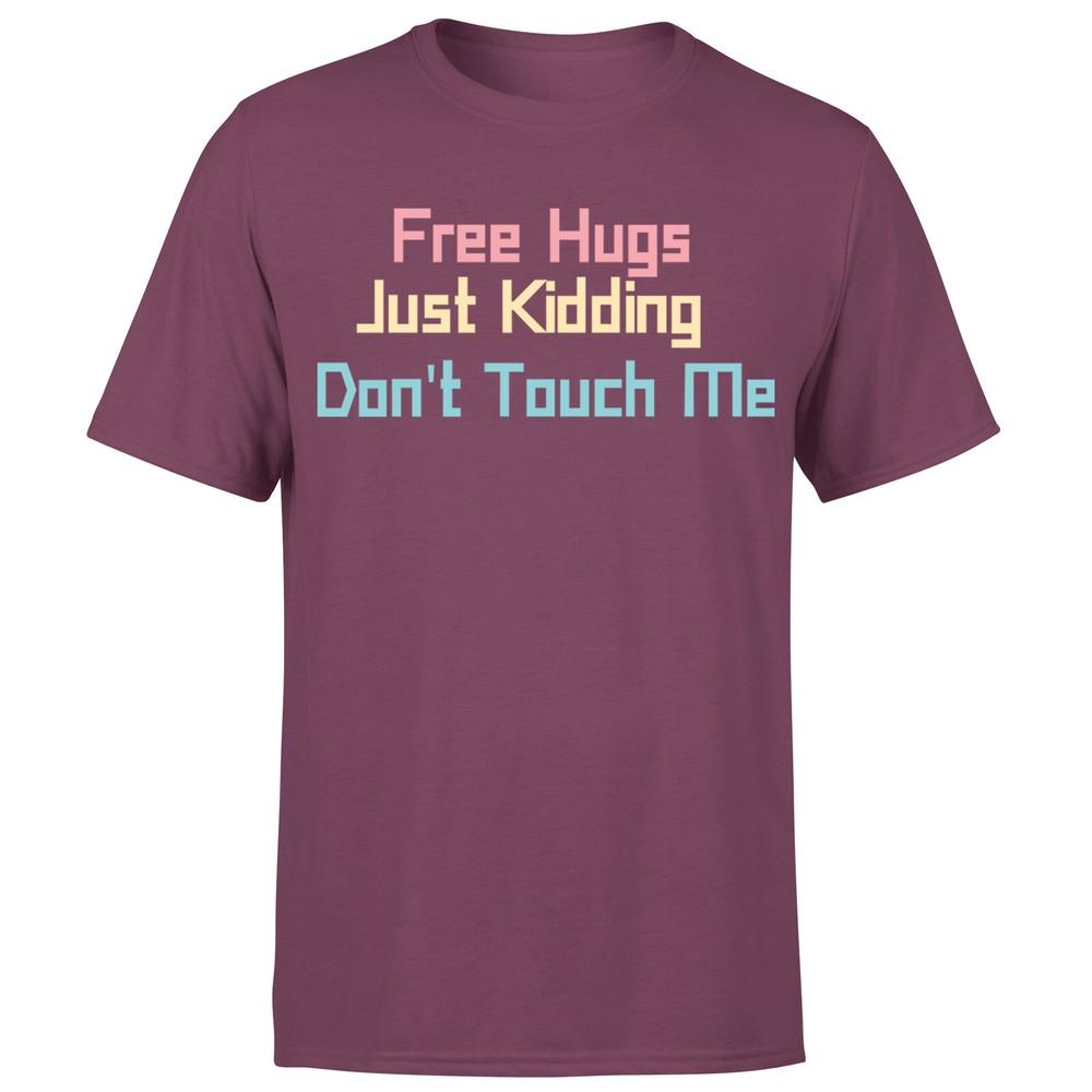Free Hugs Just Kidding Dont Touch Me Unisexs T Shirt Funny Saying Tee Top 2XL