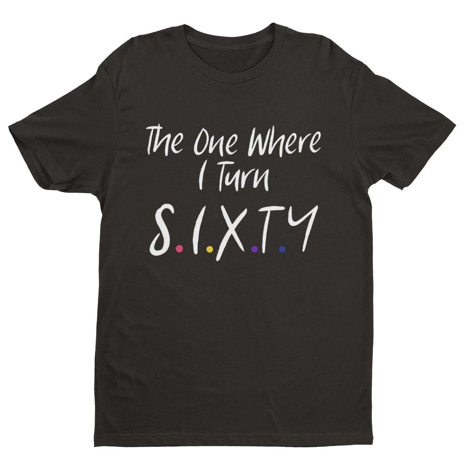 Funny 60th Birthday T Shirt The One Where I Turn Sixty Friends Font Gift Idea 2XL