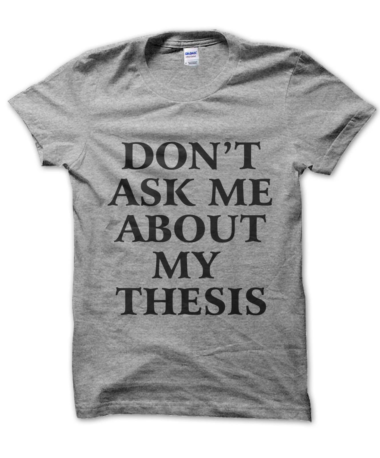 Don t Ask Me About My Thesis t-shirt funny statement tee for students M