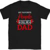 My Favorite People Call Me Dad T-Shirt Funny Fathers Day Gift Text Tee